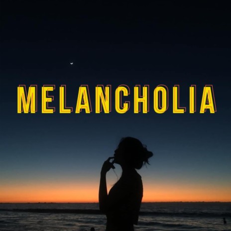 MELANCHOLIA | Boomplay Music