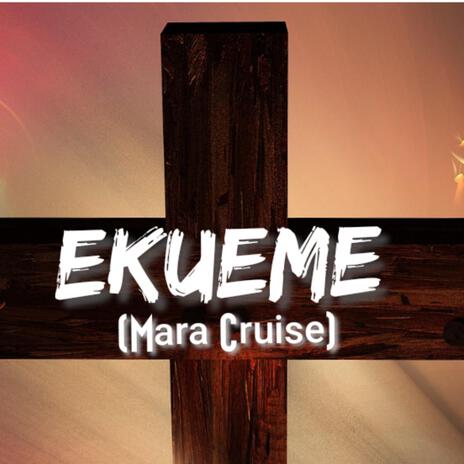 Ekueme (Mara Cruise) | Boomplay Music