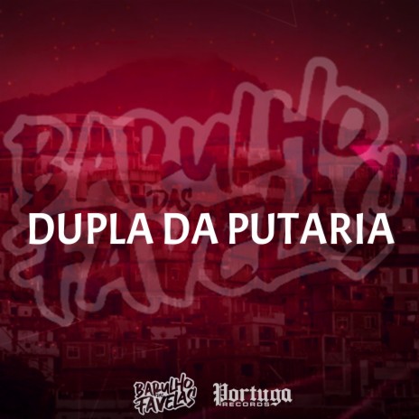 Dupla da Putaria ft. DJ Rugal Original, DJ Tio Jota, MC MENOR DO DOZE & Mc Sati Marconex | Boomplay Music