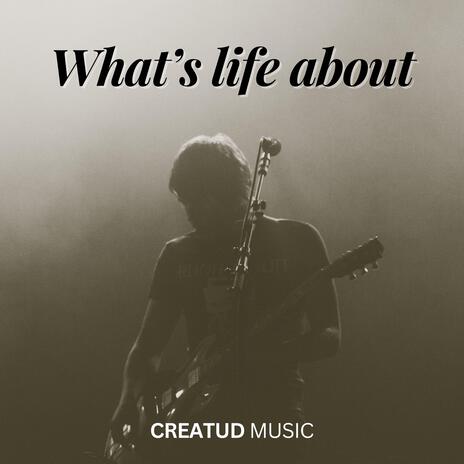 WHAT'S LIFE ABOUT | Boomplay Music