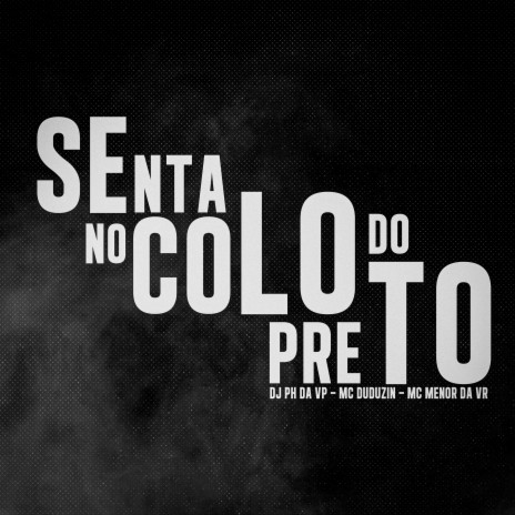 Senta no Colo do Preto ft. Mc Menor da VR & Mc Duduzin | Boomplay Music