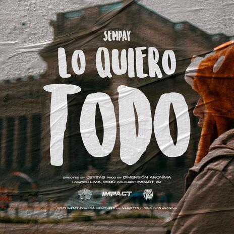 Lo Quiero Todo ft. Sempay | Boomplay Music