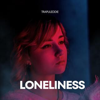 Traplileddie -Loneliness