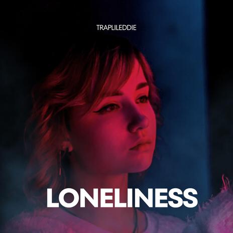 Traplileddie -Loneliness | Boomplay Music