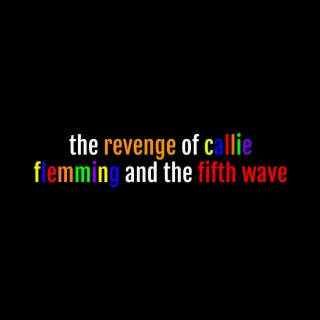 the revenge of callie flemming and the fifth wave