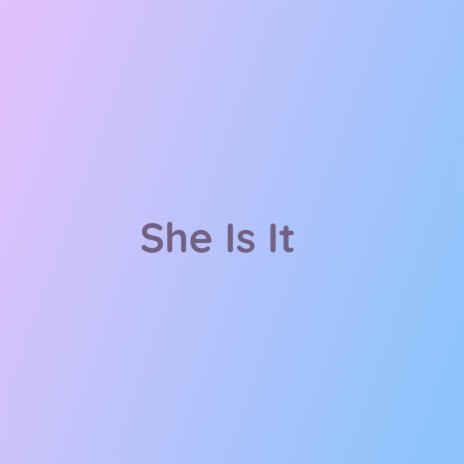 She Is It | Boomplay Music