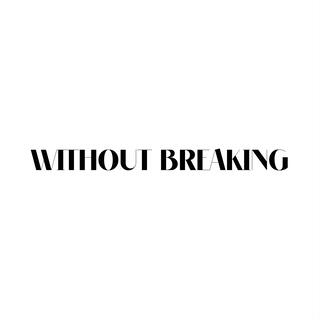 WITHOUT BREAKING