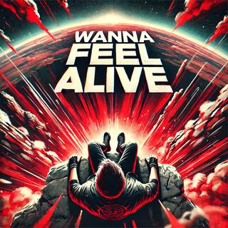 Wanna Feel Alive