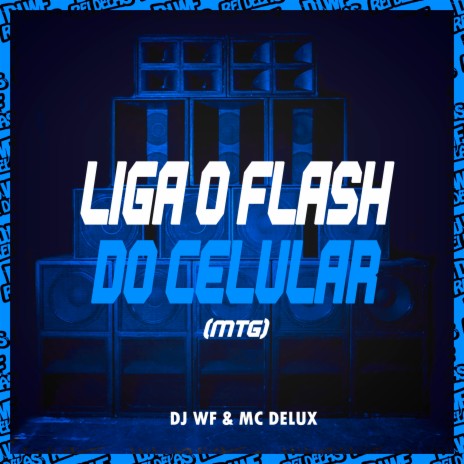 Liga o Flash do Celular (Mtg) ft. MC Delux | Boomplay Music