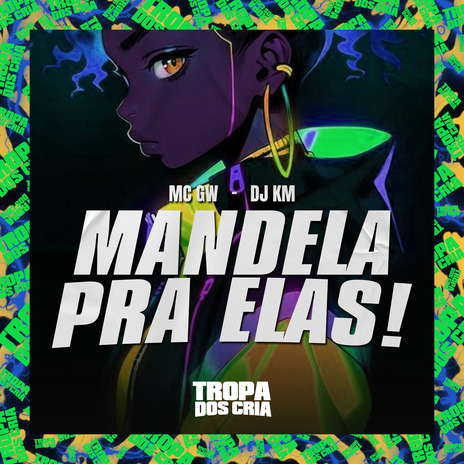 Mandela pra Elas! ft. dj km & Tropa dos Cria | Boomplay Music