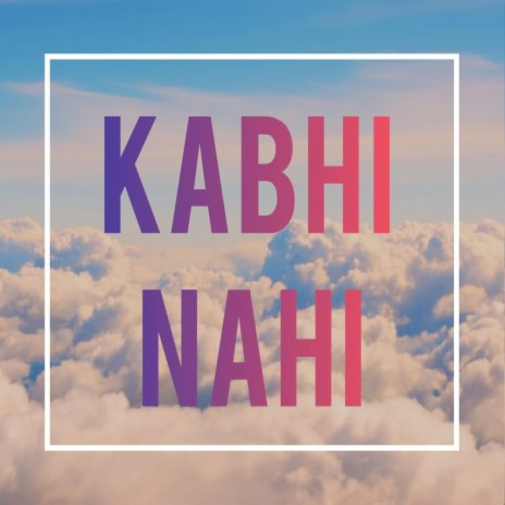 Kabhi Nahi | Boomplay Music