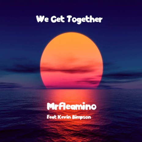 We Get Together ft. Kevin Bimpson | Boomplay Music