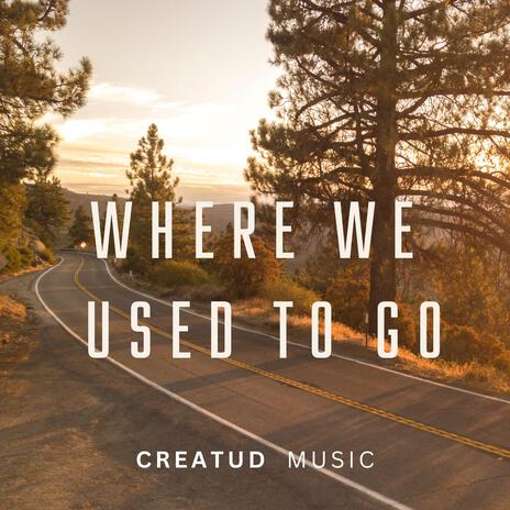 WHERE WE USED TO GO | Boomplay Music