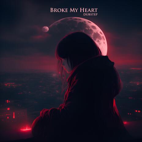 Broke My Heart | Boomplay Music