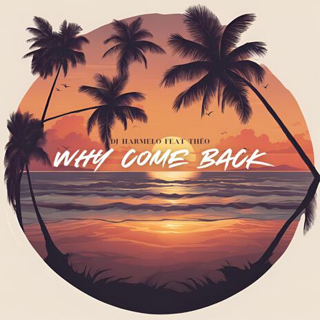 Why Come Back ft. Thëo | Boomplay Music