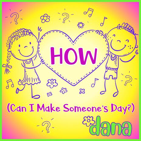 HOW (Can I Make Someone's Day) | Boomplay Music