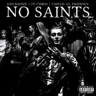 No Saints (feat. JT Chris & Cholo Al Phonsus)