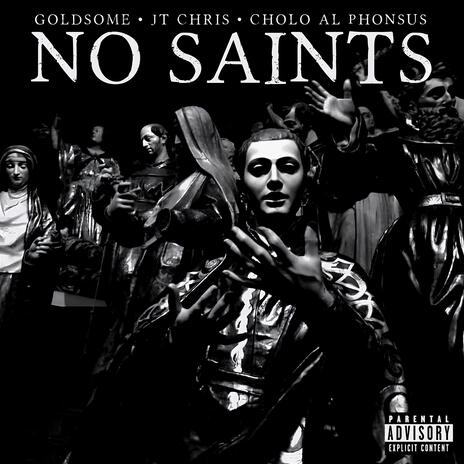 No Saints (feat. JT Chris & Cholo Al Phonsus) | Boomplay Music