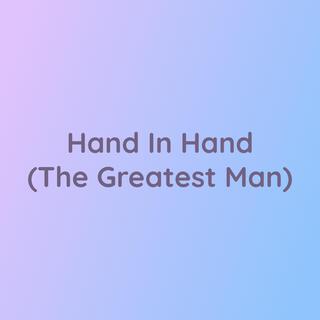 Hand In Hand (The Greatest Man)