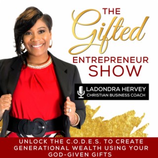 The Gifted Entrepreneur Show -  Christian Entrepreneurship, Generational Wealth, Christian Business