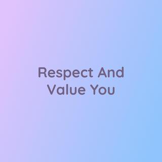 Respect And Value You