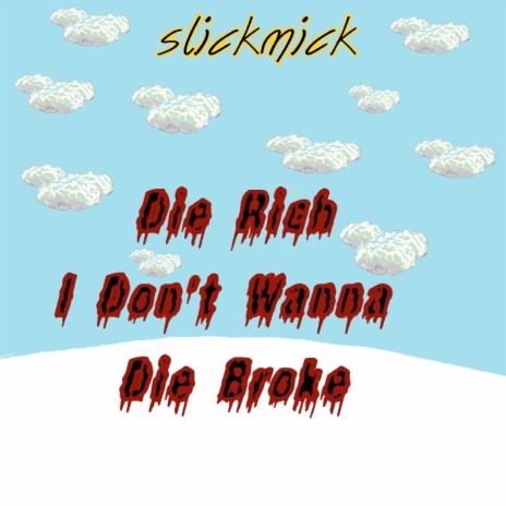 Die Rich I Don't Wanna Die Broke | Boomplay Music