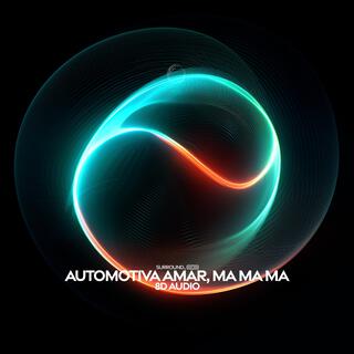 Automotiva Amar, Ma Ma Ma (8D Audio)