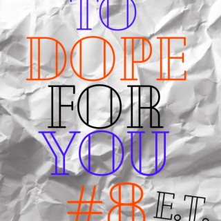To Dope For You #8