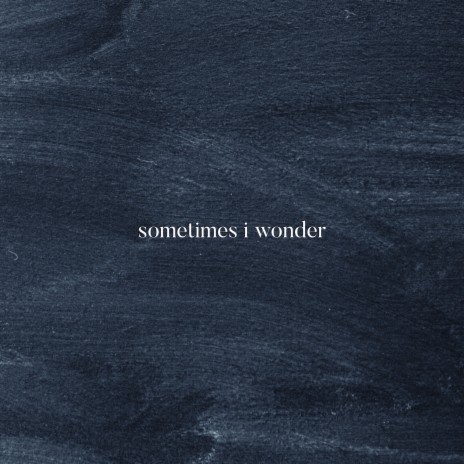 Sometimes I Wonder | Boomplay Music