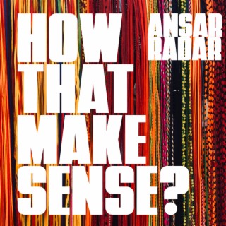 How That Make Sense? ft. RadaR lyrics | Boomplay Music