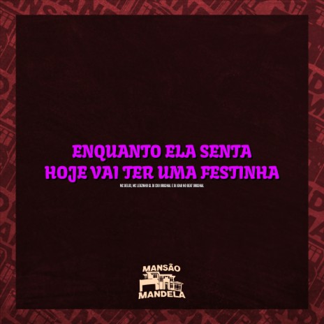 Enquanto Ela Senta - Hoje Vai Ter uma Festinha ft. MC Leozinho GL, DJ CBO ORIGINAL & DJ JOAO NO BEAT ORIGINAL | Boomplay Music