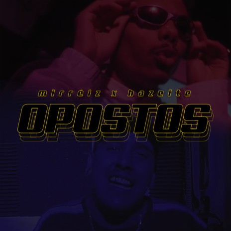 Opostos ft. Hazeite | Boomplay Music