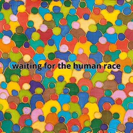 waiting for the human race | Boomplay Music
