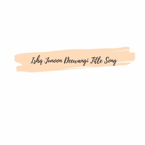 Ishq Junoon Deewangi Title Song | Boomplay Music