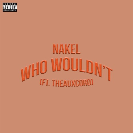 Who Wouldn't ? (feat. Theauxcord) | Boomplay Music