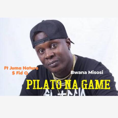 Pilato na Game ft. Juma Nature & Fid Q | Boomplay Music