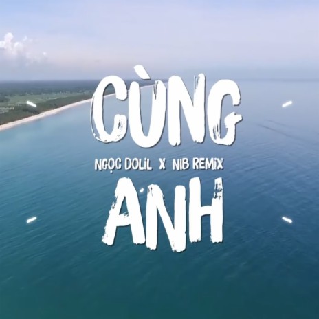 Cùng Anh Remix | Boomplay Music