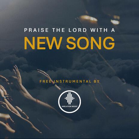 Praise The LORD with a new song