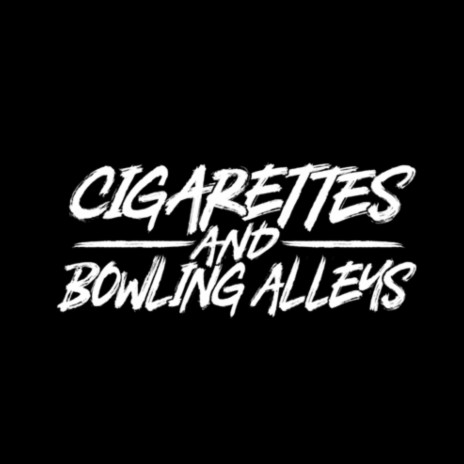 Cigarettes and Bowling Alleys | Boomplay Music
