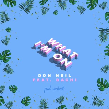 What I'm On ft. Bachi | Boomplay Music