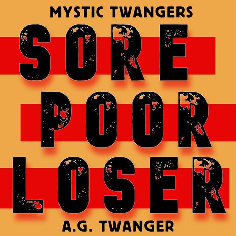 Sore Poor Loser ft. A.G. Twanger