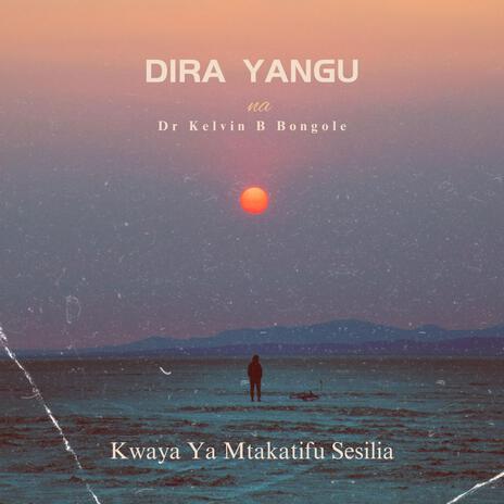 DIRA YANGU ft. Kwaya ya Mtakatifu Sesilia | Boomplay Music