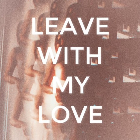 Leave With My Love | Boomplay Music