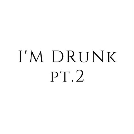 I'M DRuNk Pt. 2 | Boomplay Music