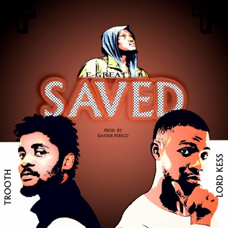 Saved ft. Trooth & Lord Kess | Boomplay Music