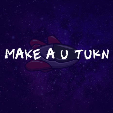 Make a U Turn | Boomplay Music