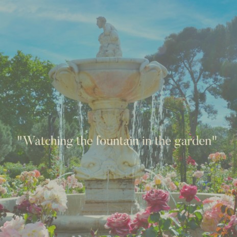 Watching The Fountain In The Garden | Boomplay Music