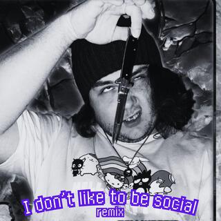 I DON'T LIKE TO BE SOCIAL V2