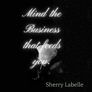 Mind the business that feeds you lyrics | Boomplay Music