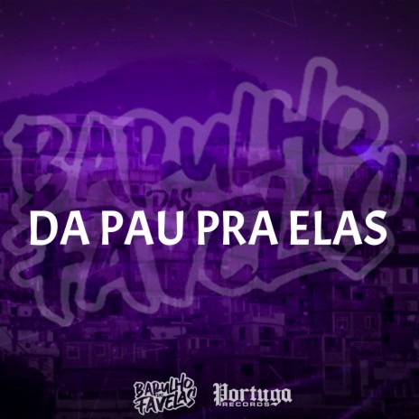 Da Pau pra Elas ft. Mc Celo BK, DJ Jeeh Fdc & MC Fahah | Boomplay Music